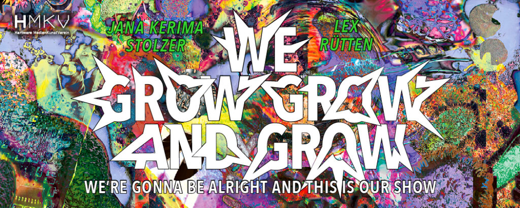 Eventbild für Jana Kerima Stolzer & Lex Rütten – We grow, grow and grow, we're gonna be alright and this is our show