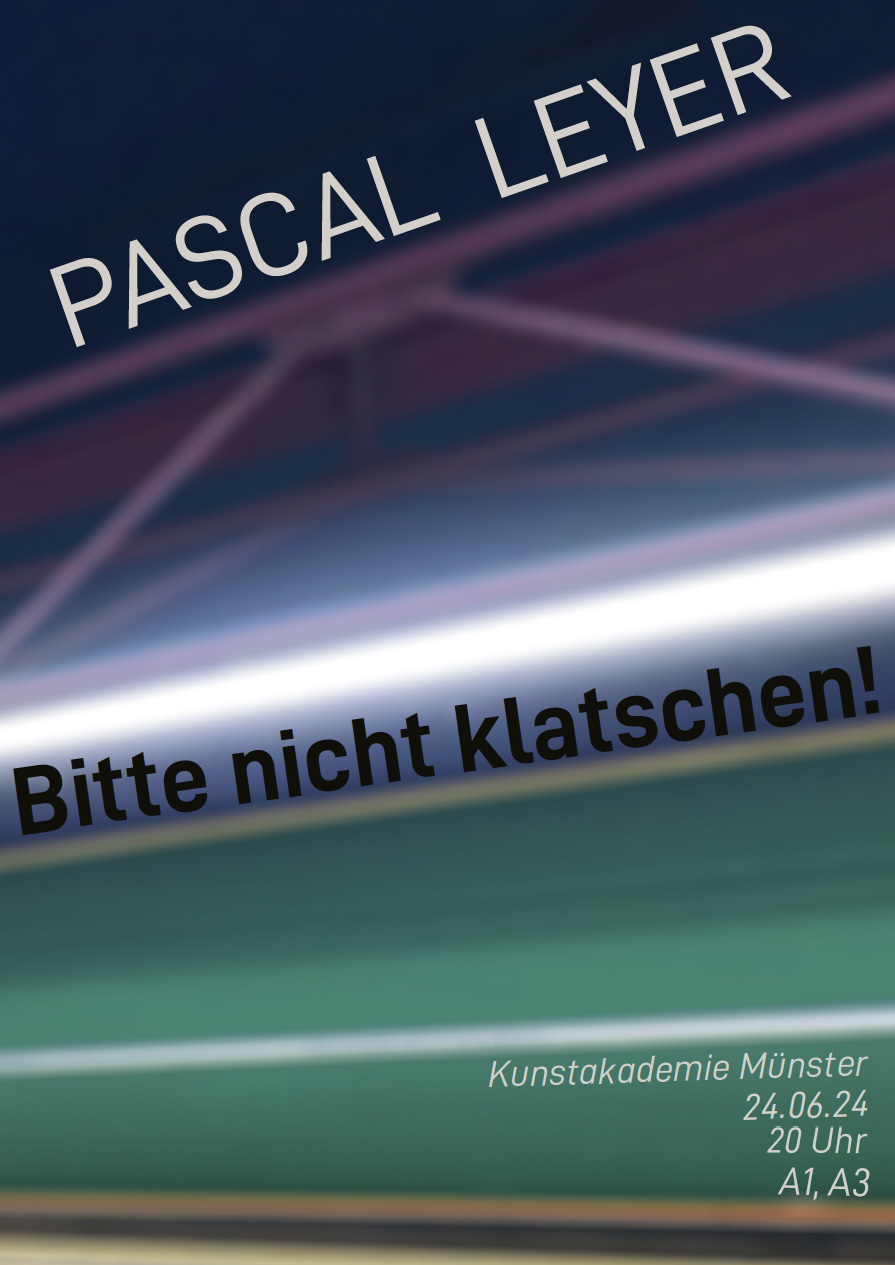 Eventbild für Examensausstellung /// Pascal Leyer /// Bitte nicht klatschen!