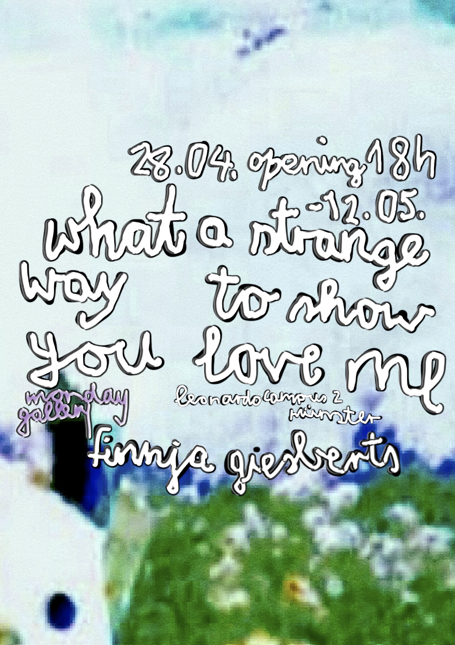 Eventbild für Finnja Giesberts /// What a weird way to say you love me